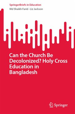 Can the Church Be Decolonized? Holy Cross Education in Bangladesh (eBook, PDF) - Farid, Md Shaikh; Jackson, Liz