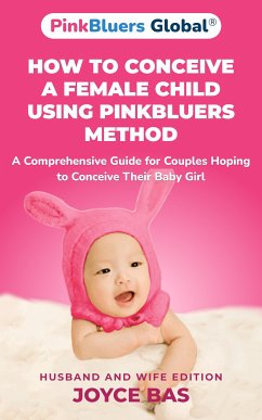 How to Conceive a Female Child Using PinkBluers Method (eBook, ePUB) - Bassey, Joyce