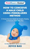 How to Conceive a Male Child Using PinkBluers Method (eBook, ePUB)