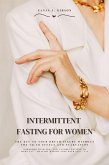 Intermittent Fasting for Women: The Key to Your Dream Figure Without the Yo-Yo Effect and Starvation (Cookbook with 500+ Low-Calorie Recipes to Burn Fat - Healthy Weight Loss with 16:8 / 5:2) (eBook, ePUB)