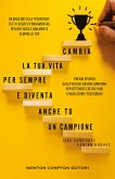 Cambia la tua vita per sempre e diventa anche tu un campione (eBook, ePUB)