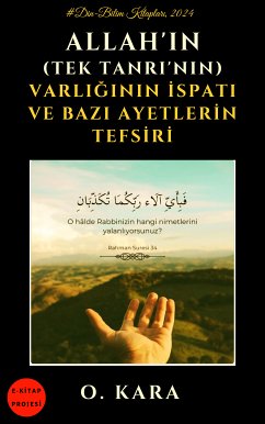 Allah'ın (Tek Tanrı'nın) Varlığının İspatı ve Bazı Ayetlerin Tefsiri (eBook, ePUB) - Kara, O.