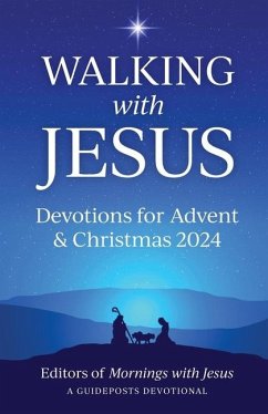 Walking with Jesus Devotions for Advent & Christmas 2024 - Mornings with Jesus, Editors Of