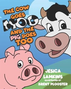 The Cow Goes Moo and the Pig Does Too - Plooster, Brent; Lamkins, Jesica