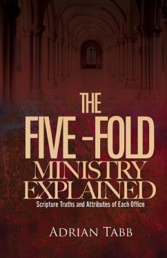 The Five-Fold Ministry Explained - Tabb, Adrian