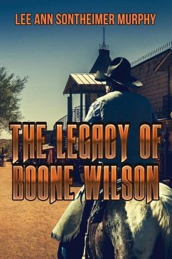 The Legacy of Boone Wilson - Murphy, Lee Ann Sontheimer