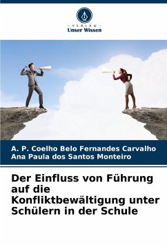 Der Einfluss von Führung auf die Konfliktbewältigung unter Schülern in der Schule - Carvalho, A. P. Coelho Belo Fernandes;dos Santos Monteiro, Ana Paula