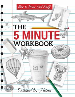 How to Draw Cool Stuff: The 5 Minute Workbook - Holmes, Catherine V