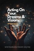 Acting On Your Dreams & Visions