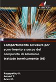 Comportamento all'usura per scorrimento a secco del composito di alluminio trattato termicamente (t6)