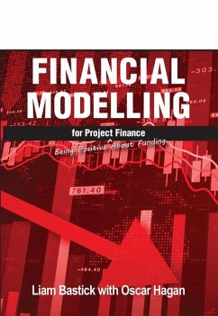 Financial Modelling for Project Finance - Bastick, Liam; Hagan, Oscar