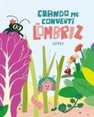 Cuando Me Convertí En Lombriz Cuando Me Convertí En Lombriz