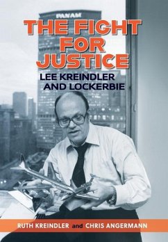 THE FIGHT FOR JUSTICE Lee Kreindler and Lockerbie - Kreindler, Ruth; Angermann, Chris