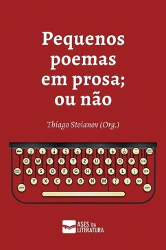 Pequenos poemas em prosa; ou não - Stoianov, Thiago