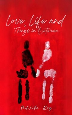 Love, Life and Things in Between - Roy, Nikhila