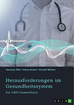 Herausforderungen im Gesundheitssystem. Digitalisierung, Entgeltsysteme und die Rolle der Krankenkassen - (Hrsg., GRIN Verlag; Biki, Vanessa; Braun, Anna; Willms, Arnulf