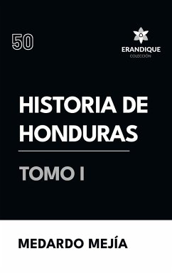 Historia de Honduras Tomo I - Mejía, Medardo