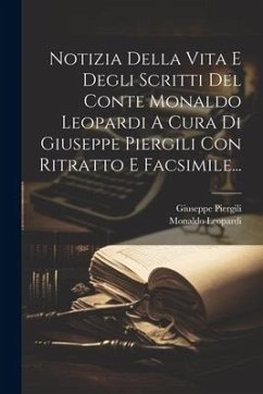 Notizia Della Vita E Degli Scritti Del Conte Monaldo Leopardi A Cura Di Giuseppe Piergili Con Ritratto E Facsimile... - Piergili, Giuseppe