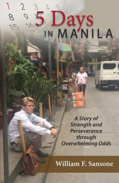 5 Days in Manila A Story of Strength and Perseverance through Overwhelming Odds - Sansone, William F