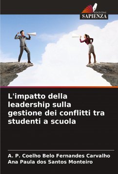 L'impatto della leadership sulla gestione dei conflitti tra studenti a scuola - Carvalho, A. P. Coelho Belo Fernandes;dos Santos Monteiro, Ana Paula