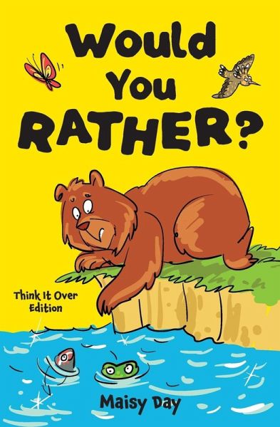 Would You Rather? Think It Over Edition Would You Rather? Think It Over Edition