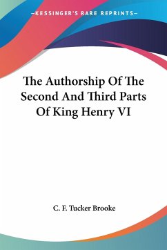 The Authorship Of The Second And Third Parts Of King Henry VI - Brooke, C. F. Tucker