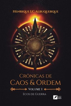 Crônicas de caos e ordem - Volume I - Ecos de guerra - Albuquerque, Henrique LC