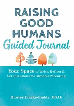 Raising Good Humans Guided Journal - Clarke-Fields, Hunter