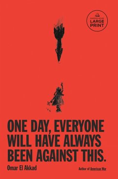 One Day, Everyone Will Have Always Been Against This - El Akkad, Omar