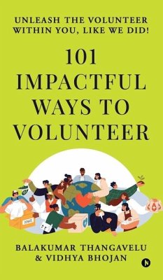 101 Impactful ways to Volunteer - unleash the volunteer within you, like we did! - Balakumar Thangavelu; Vidhya Bhojan
