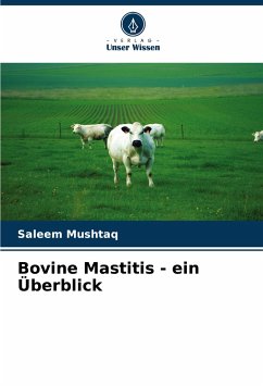 Bovine Mastitis - ein Überblick - Mushtaq, Saleem