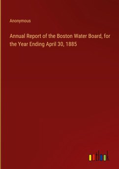 Annual Report of the Boston Water Board, for the Year Ending April 30, 1885 - Anonymous