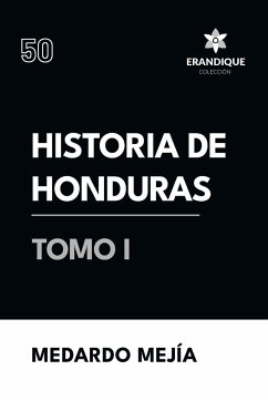 Historia de Honduras Tomo I - Mejía, Medardo