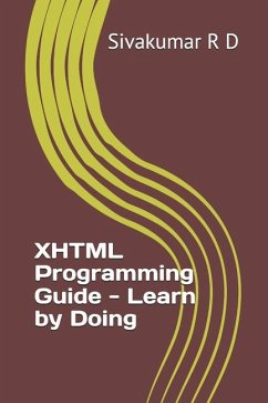 XHTML Programming Guide - Learn by Doing - R D, Sivakumar
