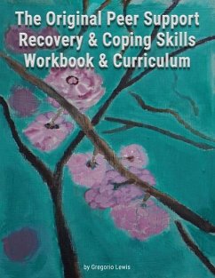 The Original Peer Support Recovery & Coping Skills Workbook & Currciculum - Lewis, Gregorio