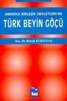 Amerika Birlesik Devletlerine Türk Beyin Göcü - Kurtulus, Berrak