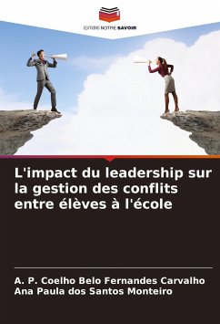 L'impact du leadership sur la gestion des conflits entre élèves à l'école - Carvalho, A. P. Coelho Belo Fernandes;dos Santos Monteiro, Ana Paula