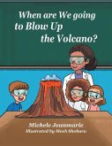 When are We going to Blow Up the Volcano?