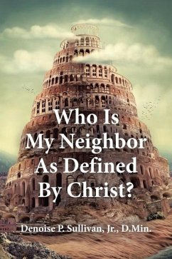 Who Is My Neighbor As Defined By Christ? - Sullivan D Min, Denoise P