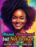 Abused, Abandoned But Not Broken