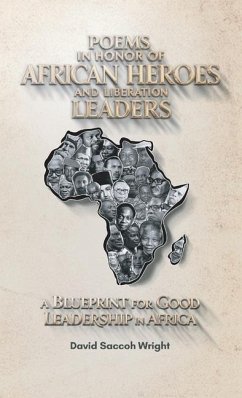 Poems in Honor of African Heroes and Liberation Leaders, A Blueprint for Good Leadership in Africa - Saccoh Wright, David