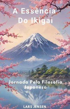 A Essência Do Ikigai - Jornada Pela Filosofia Japonesa - Jensen, Lars