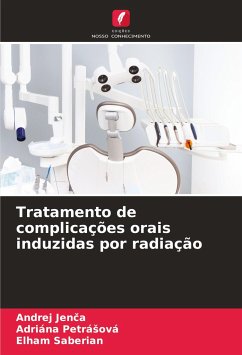 Tratamento de complicações orais induzidas por radiação - Jenca, Andrej;Petrásová, Adriána;Saberian, Elham