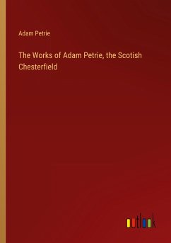 The Works of Adam Petrie, the Scotish Chesterfield - Petrie, Adam
