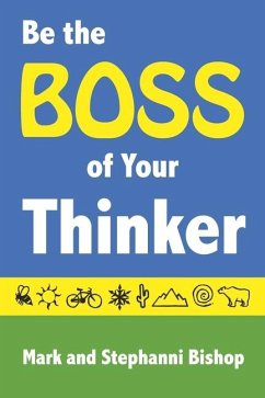 Be the Boss of Your Thinker - Bishop, Stephanni Myers; Bishop, Mark