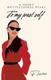 A Short Motivational Diary to my Past Self A Short Motivational Diary to my Past Self