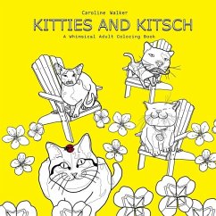 Kitties and Kitsch A Whimsical Adult Coloring Book - Walker, Caroline