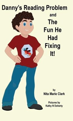 Danny's Reading Problem and the Fun He Had Fixing It! - Clark, Nita Marie