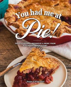 Cover You Had Me at Pie: Fruit, Custard, Meringue, and More from the Kitchen Conservatory