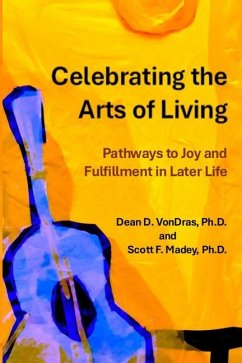 Celebrating the Arts of Living - Madey, Scott F; Vondras, Dean D